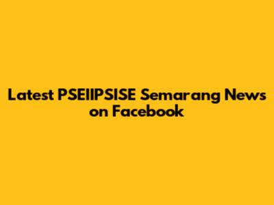 Latest PSEIIPSISE Semarang News on Facebook