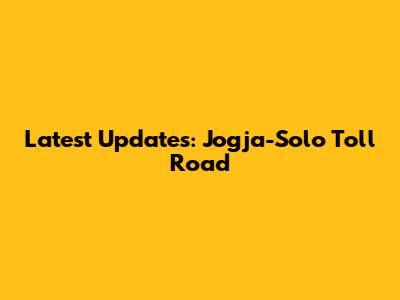 Latest Updates: Jogja-Solo Toll Road