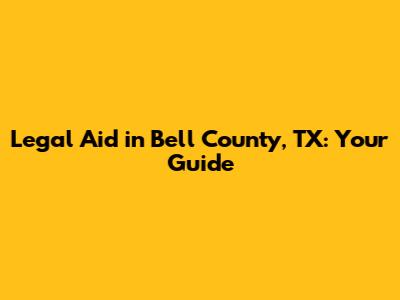Legal Aid in Bell County, TX: Your Guide