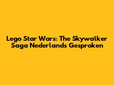 Lego Star Wars: The Skywalker Saga Nederlands Gesproken