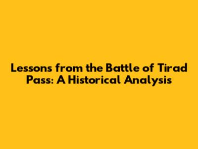 Lessons from the Battle of Tirad Pass: A Historical Analysis