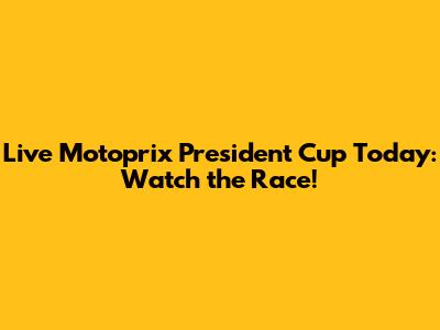 Live Motoprix President Cup Today: Watch the Race!