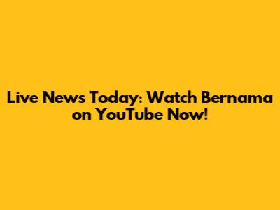Live News Today: Watch Bernama on YouTube Now!