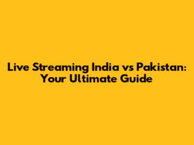 Live Streaming India vs Pakistan: Your Ultimate Guide