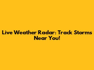 Live Weather Radar: Track Storms Near You!