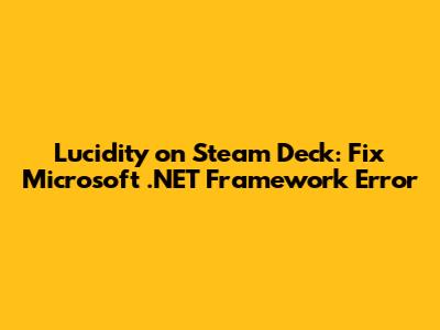 Lucidity on Steam Deck: Fix Microsoft .NET Framework Error