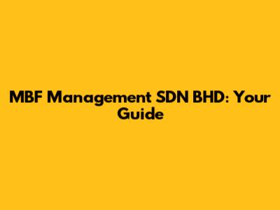 MBF Management SDN BHD: Your Guide