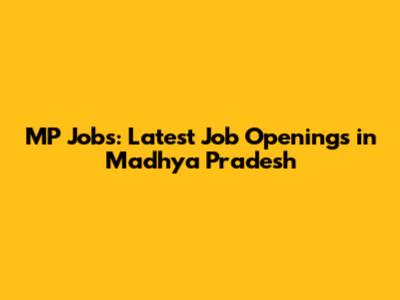 MP Jobs: Latest Job Openings in Madhya Pradesh