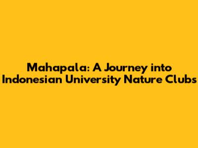 Mahapala: A Journey into Indonesian University Nature Clubs
