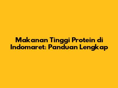 Makanan Tinggi Protein di Indomaret: Panduan Lengkap