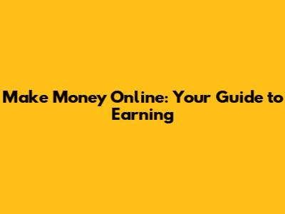 Make Money Online: Your Guide to Earning