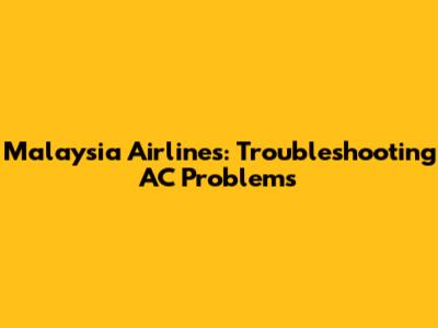 Malaysia Airlines: Troubleshooting AC Problems