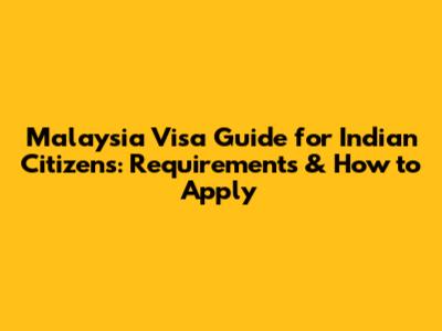 Malaysia Visa Guide for Indian Citizens: Requirements & How to Apply