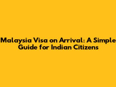 Malaysia Visa on Arrival: A Simple Guide for Indian Citizens