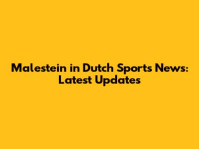 Malestein in Dutch Sports News: Latest Updates
