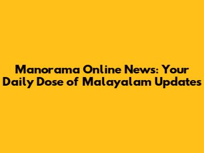 Manorama Online News: Your Daily Dose of Malayalam Updates