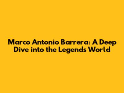 Marco Antonio Barrera: A Deep Dive into the Legend's World