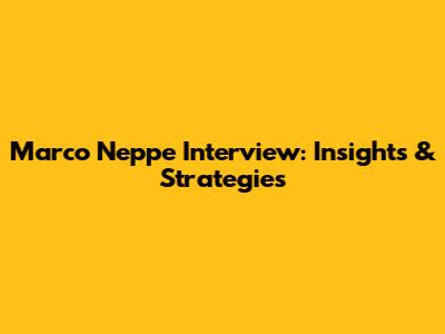 Marco Neppe Interview: Insights & Strategies