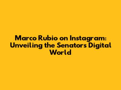 Marco Rubio on Instagram: Unveiling the Senator's Digital World