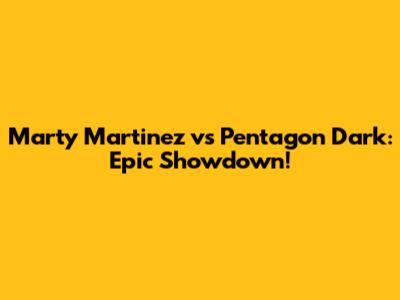 Marty Martinez vs Pentagon Dark: Epic Showdown!