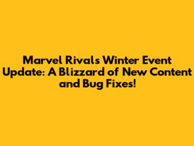 Marvel Rivals Winter Event Update: A Blizzard of New Content and Bug Fixes!