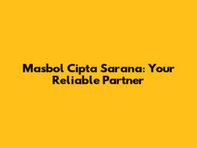 Masbol Cipta Sarana: Your Reliable Partner