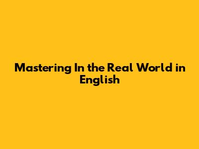 Mastering 'In the Real World' in English