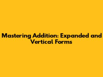 Mastering Addition: Expanded and Vertical Forms