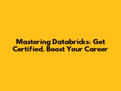 Mastering Databricks: Get Certified, Boost Your Career