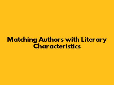 Matching Authors with Literary Characteristics