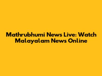 Mathrubhumi News Live: Watch Malayalam News Online
