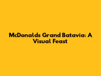 McDonald's Grand Batavia: A Visual Feast