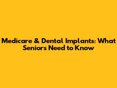 Medicare & Dental Implants: What Seniors Need to Know