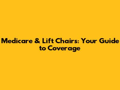 Medicare & Lift Chairs: Your Guide to Coverage