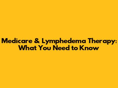 Medicare & Lymphedema Therapy: What You Need to Know