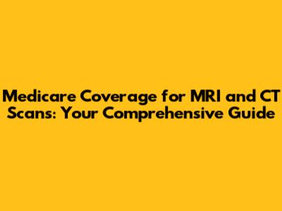 Medicare Coverage for MRI and CT Scans: Your Comprehensive Guide