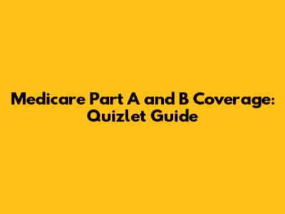 Medicare Part A and B Coverage: Quizlet Guide