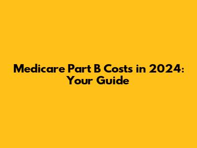 Medicare Part B Costs in 2024: Your Guide