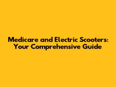 Medicare and Electric Scooters: Your Comprehensive Guide