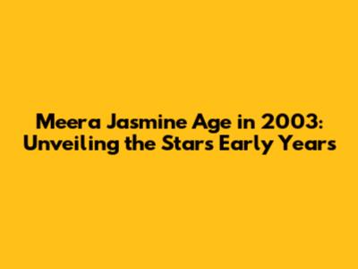 Meera Jasmine Age in 2003: Unveiling the Star's Early Years