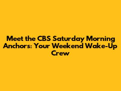 Meet the CBS Saturday Morning Anchors: Your Weekend Wake-Up Crew