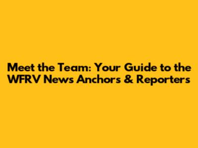 Meet the Team: Your Guide to the WFRV News Anchors & Reporters