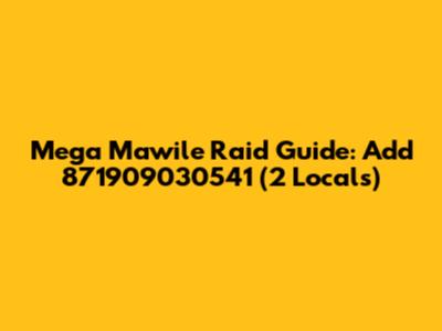 Mega Mawile Raid Guide: Add 871909030541 (2 Locals)