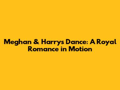 Meghan & Harry's Dance: A Royal Romance in Motion