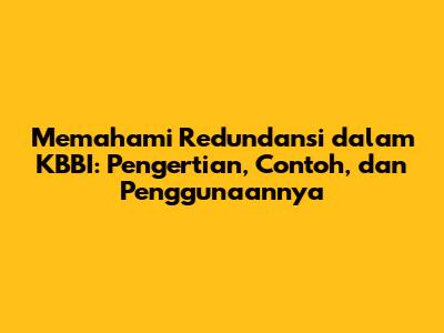 Memahami Redundansi dalam KBBI: Pengertian, Contoh, dan Penggunaannya