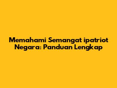 Memahami Semangat ipatriot Negara: Panduan Lengkap