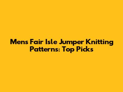 Men's Fair Isle Jumper Knitting Patterns: Top Picks