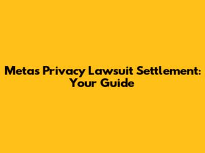Meta's Privacy Lawsuit Settlement: Your Guide
