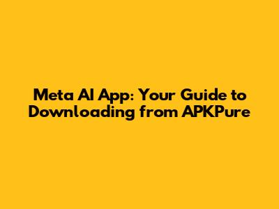 Meta AI App: Your Guide to Downloading from APKPure