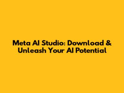 Meta AI Studio: Download & Unleash Your AI Potential